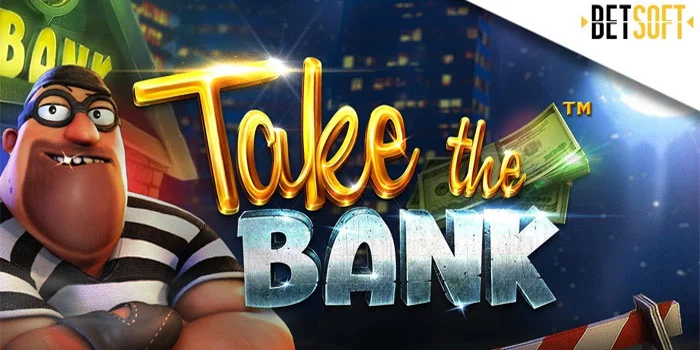 Take the Bank – Petualangan Mendebarkan di Dunia Pencurian Bank Slot Betsoft