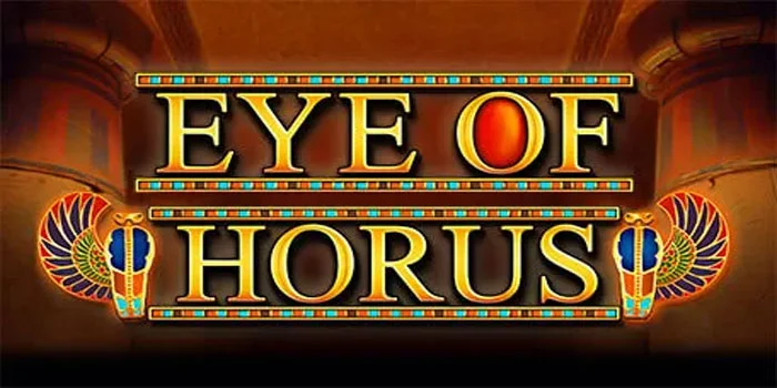 Slot Eye of Horus – Petualangan Seru Dengan Tema Mesir Kuno Dan Peluang Kemenangan Besar